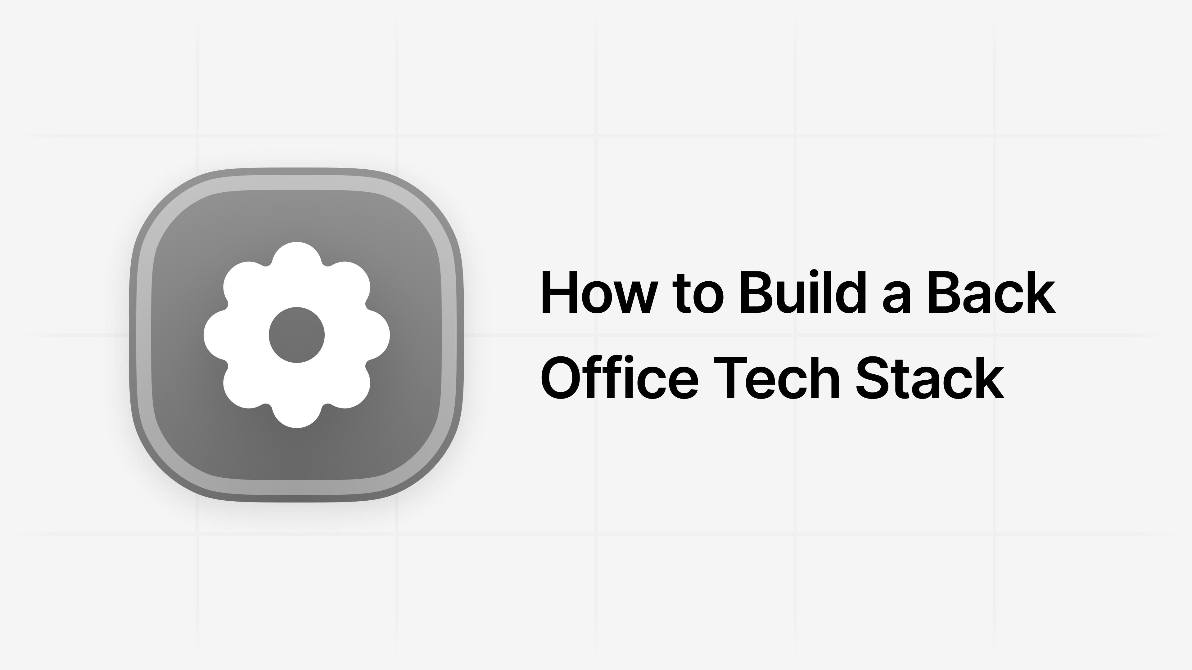 How to Build the Right Back Office Tech Stack for Your Startup article visual