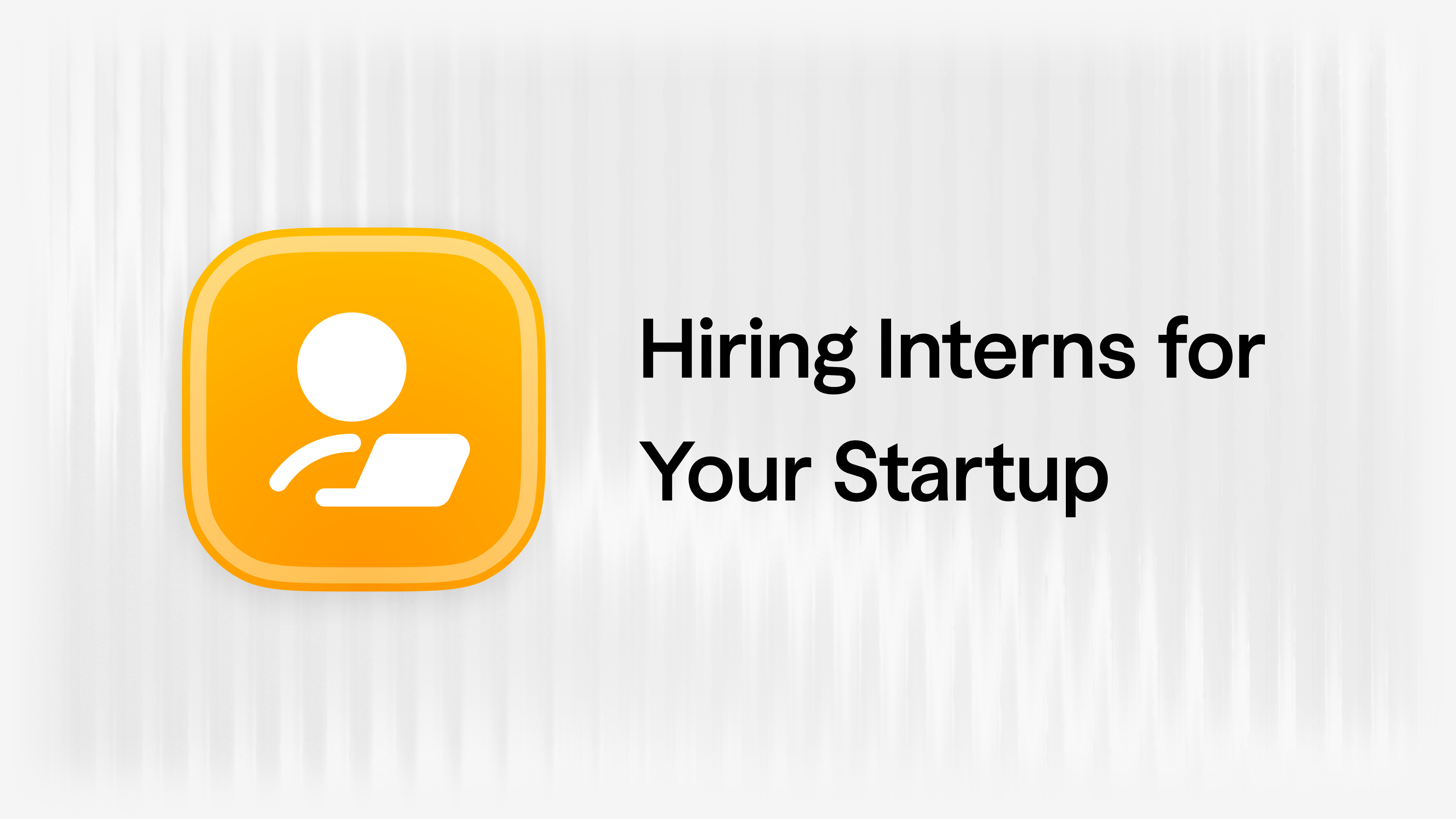 How To Hire Interns For Your Business How to Hire Interns for Your Startup | Warp